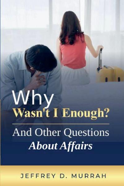 Why Wasn’t I Enough? And Other Questions About Affairs