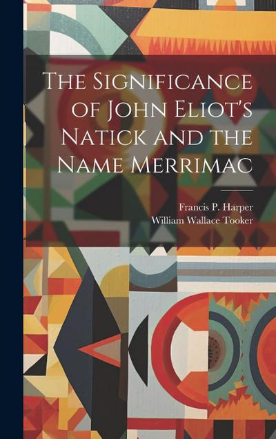 The Significance of John Eliot’s Natick and the Name Merrimac