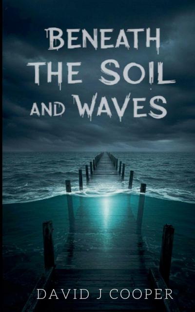 Beneath the Soil and Waves
