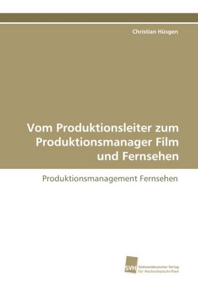 Vom Produktionsleiter zum Produktionsmanager Film und Fernsehen