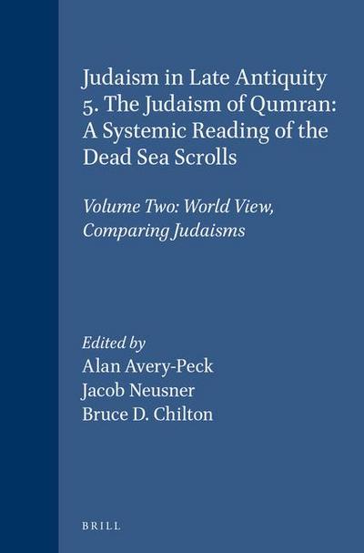Judaism in Late Antiquity 5. the Judaism of Qumran: A Systemic Reading of the Dead Sea Scrolls