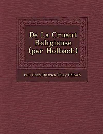 de La Cruaut Religieuse (Par Holbach)