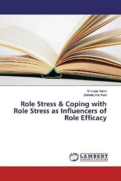 Role Stress & Coping with Role Stress as Influencers of Role Efficacy
