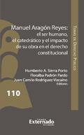 Manuel Aragón Reyes: el ser humano, el catedrático y el impacto de su obra en el derecho constitucional