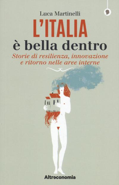 L’ Italia è bella dentro. Storie di resilienza, innovazione e ritorno nelle aree interne