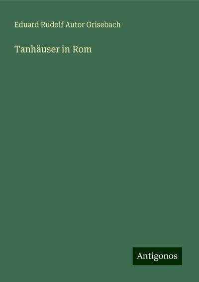Grisebach, E: Tanhäuser in Rom