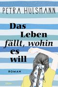 Das Leben fällt, wohin es will von Petra Hülsmann | Ebook