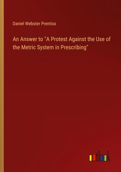 An Answer to "A Protest Against the Use of the Metric System in Prescribing"