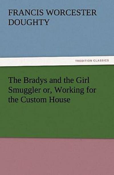 The Bradys and the Girl Smuggler or, Working for the Custom House