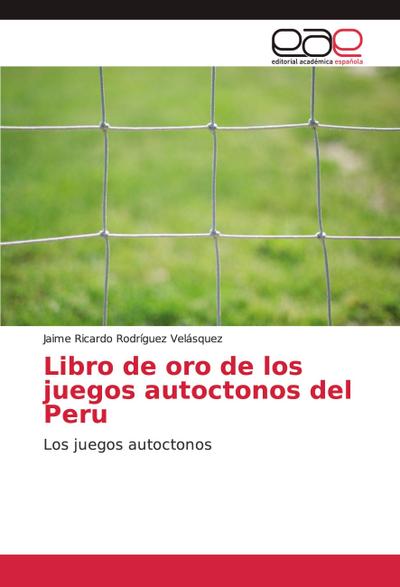 Libro de oro de los juegos autoctonos del Peru