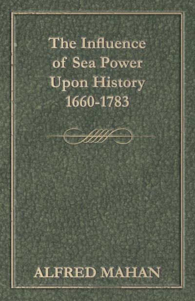 The Influence of Sea Power Upon History, 1660-1783
