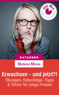 Erwachsen - und jetzt?! Übungen, Ratschläge, Tipps & Tricks für junge Frauen von Madame Missou | Ebook