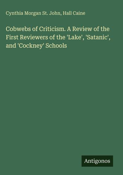 Cobwebs of Criticism. A Review of the First Reviewers of the ’Lake’, ’Satanic’, and ’Cockney’ Schools