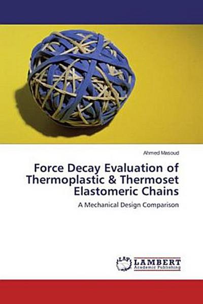 Force Decay Evaluation of Thermoplastic & Thermoset Elastomeric Chains