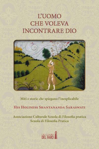 L’ uomo che voleva incontrare Dio. Miti e storie che spiegano l’inesplicabile