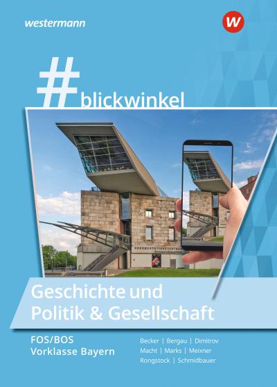 #blickwinkel - Geschichte/Sozialkunde für Fachoberschulen und Berufsoberschulen. Vorklasse: Schülerband. Ausgabe Bayern
