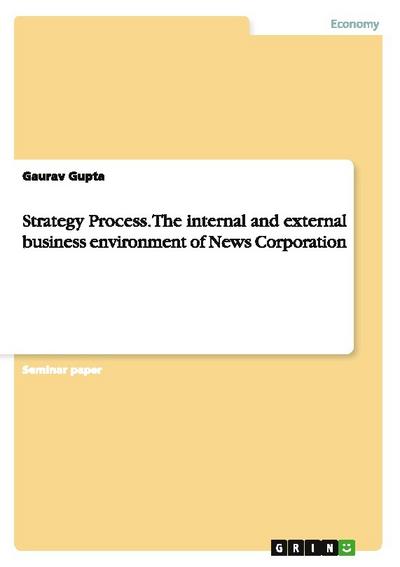 Strategy Process.The internal and external business environment of News Corporation