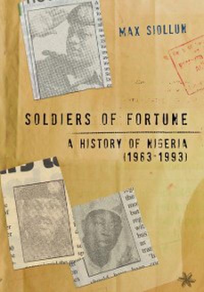 Soldiers of Fortune : A History of Nigeria (1983-1993)