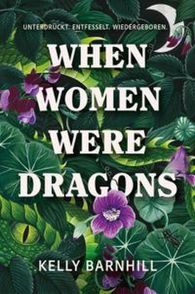 When Women were Dragons - Unterdrückt. Entfesselt. Wiedergeboren: Eine feurige, feministische Fabel für Fans von Die Unbändigen Limitierte Collectors Edition mit Farbschnitt, Lesebändchen und Miniprint