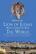 Behold the Lion of Judah Which Cometh To Rule The World