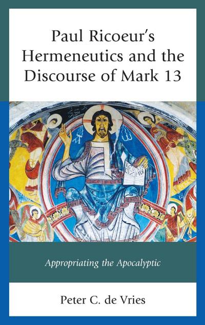 Paul Ricoeur’s Hermeneutics and the Discourse of Mark 13