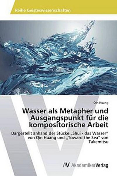 Wasser als Metapher und Ausgangspunkt für die kompositorische Arbeit