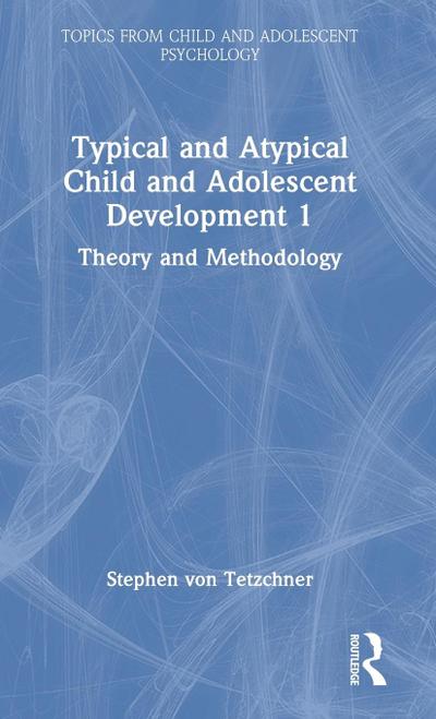 Typical and Atypical Child and Adolescent Development 1 Theory and Methodology