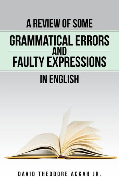 A REVIEW OF SOME GRAMMATICAL ERRORS AND FAULTY EXPRESSIONS IN ENGLISH