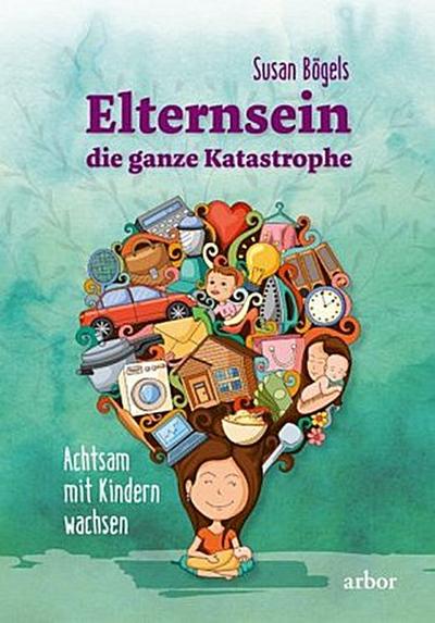 Elternsein - die ganze Katastrophe
