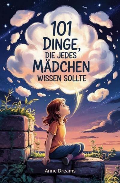 101 Dinge, die jedes Mädchen wissen sollte