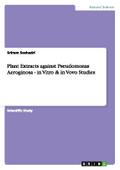 Plant Extracts against Pseudomonas Aeroginosa - in Vitro & in Vovo Studies