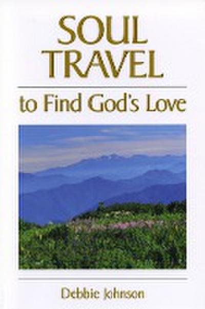 Soul Travel to Find God’s Love