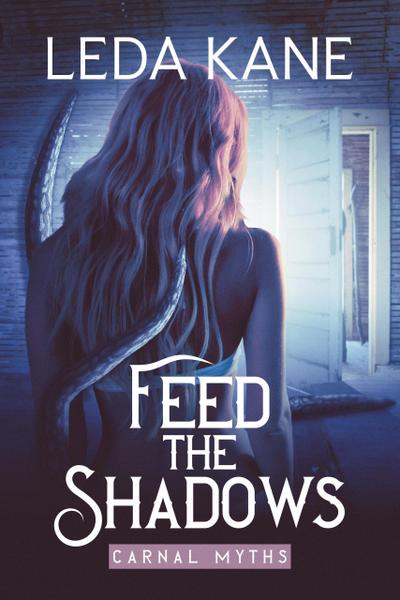 Feed the Shadows (Carnal Myths, #1)