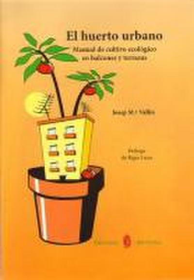 El huerto urbano : manual de cultivo ecológico en balcones y terrazas