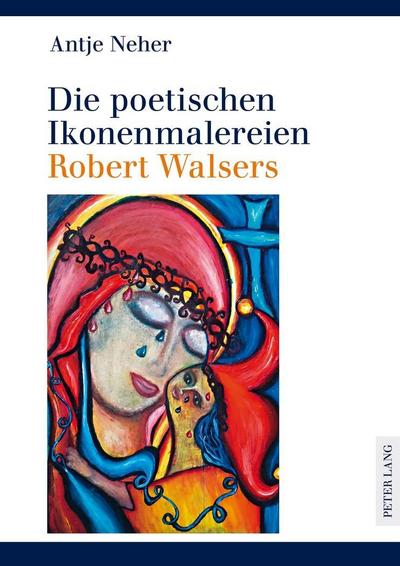 Neher, A: Die poetischen Ikonenmalereien Robert Walsers