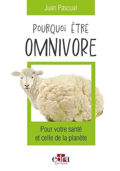 Pourquoi Être Omnivore: Pour Votre Santé Et Celle de la Planète