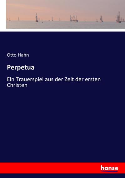 Perpetua - Otto Hahn