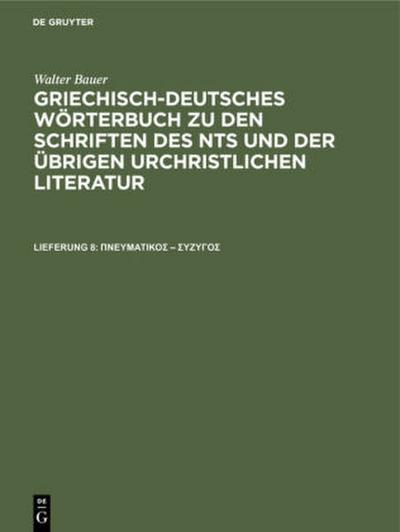 Walter Bauer: Griechisch-Deutsches Wörterbuch zu den Schriften des NTs und der übrigen urchristlichen Literatur pini  mi       - s zeta Gamma