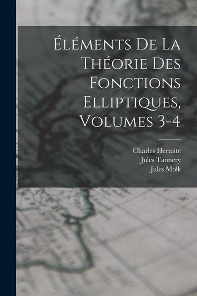 Éléments De La Théorie Des Fonctions Elliptiques, Volumes 3-4
