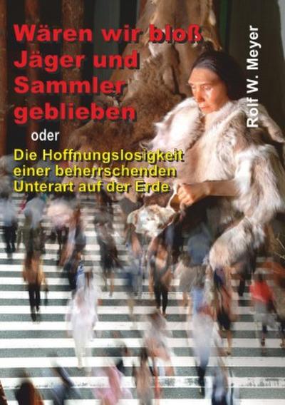 Wären wir bloß Jäger und Sammler geblieben