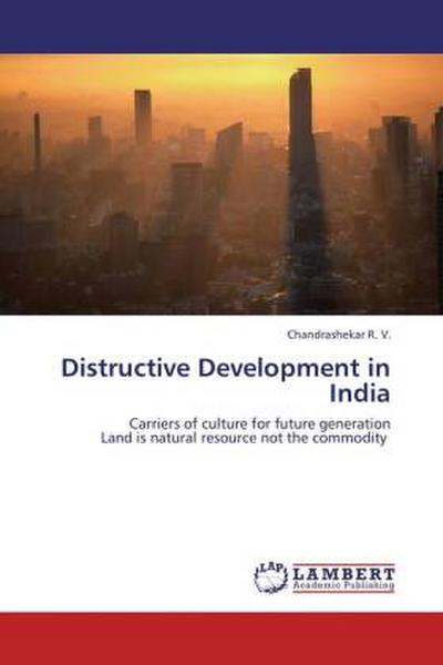 Distructive Development in India