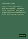 Eugene Amandus Schwarz Papers, 1875-1928: notebooks, Coleoptera of Florida, publication of paper read by Schwarz to the American Philosophical Society, 1878, extensively annotated