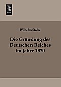 Die Gründung des Deutschen Reiches im Jahre 1870
