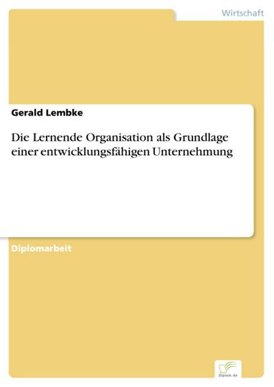 Die Lernende Organisation als Grundlage einer entwicklungsfähigen Unternehmung