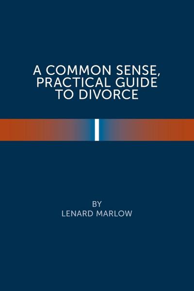 A Common Sense Practical Guide  to Divorce