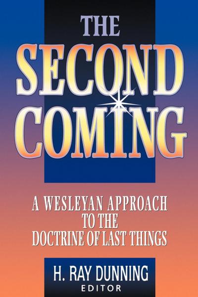 The Second Coming: A Wesleyan Approach to the Doctrine of Last Things