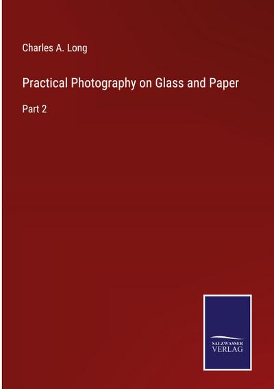 Practical Photography on Glass and Paper