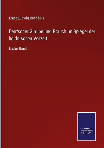 Deutscher Glaube und Brauch im Spiegel der heidnischen Vorzeit