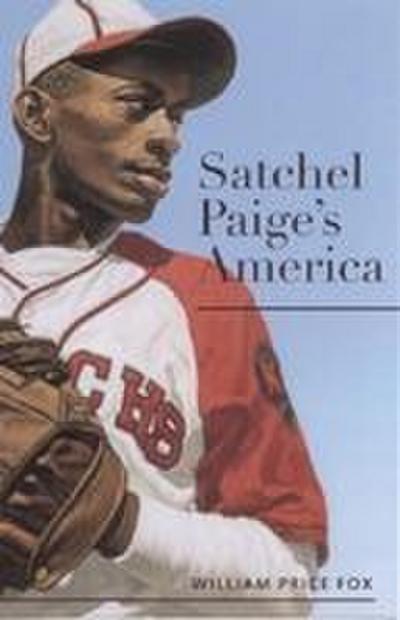 Satchel Paige’s America