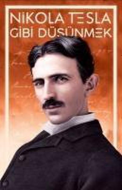 Nikola Tesla Gibi Düsünmek